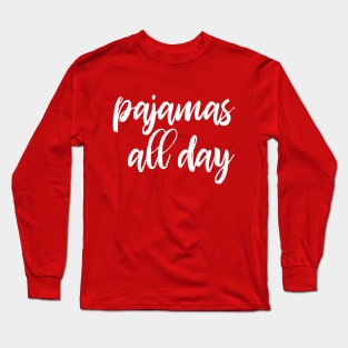 Pajamas all day - funny introvert slogan Long Sleeve T-Shirt